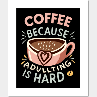 Coffee Because Adulting Is Hard Posters and Art